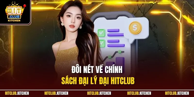 Đại Lý Hitclub | Cơ Hội Nhận Chiết Khấu Hấp Dẫn 2025 Đôi nét về chính sách đại lý đại Hitclub