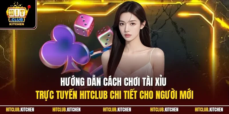Sicbo Hitclub| Siêu Phẩm Cá Cược Casino Ăn Khách Nhất 2025 Hướng dẫn cách chơi tài xỉu trực tuyến Hitclub chi tiết cho người mới