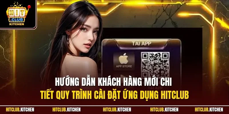 Tải App Hitclub | Chỉ Dẫn Chuẩn Xác Quy Trình Cài Ứng Dụng Hướng dẫn khách hàng mới chi tiết quy trình cài đặt ứng dụng Hitclub