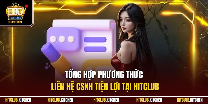 Chăm Sóc Khách Hàng| Dịch Vụ Hàng Đầu Tại Cổng Game Hitclub Tổng hợp phương thức liên hệ CSKH tiện lợi tại Hitclub